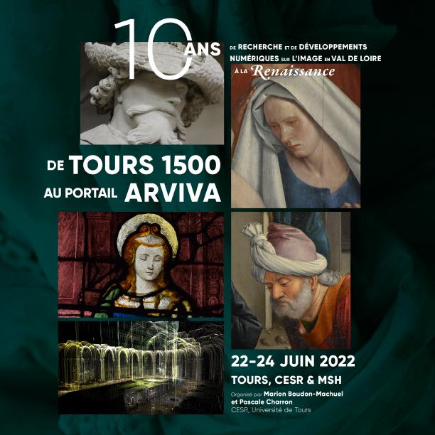 Colloque "De Tours 1500 au portail ARVIVA : 10 ans de recherche et de développements numériques sur l’image en Val de Loire à la Renaissance "